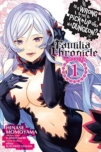 Is It Wrong to Try to Pick Up Girls in a Dungeon?: Familia Chronicle Episode Freya (Volume 1)