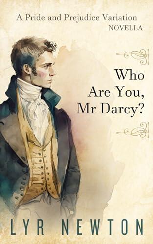 Who Are You, Mr Darcy?: A 'Pride and Prejudice' Novella Variation