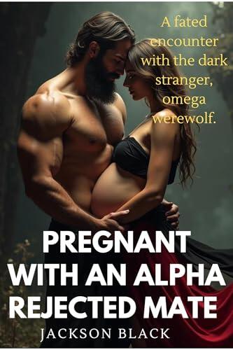 Pregnant With An Alpha Rejected Mate: A Fated Encounter With The Dark Stranger, Omega Werewolf