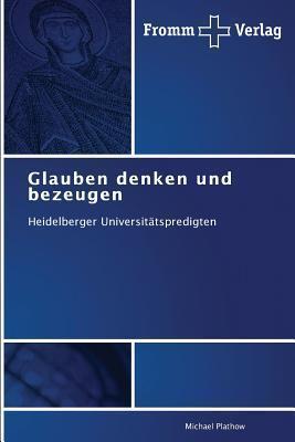 Glauben denken und bezeugen: Heidelberger Universitätspredigten