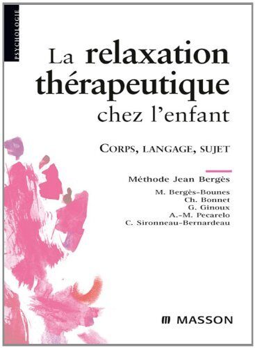 La relaxation thérapeutique chez l'enfant: Corps, langage, sujet. Méthode J. Bergès