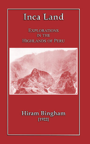 Inca Land - Explorations in the Highlands of Peru