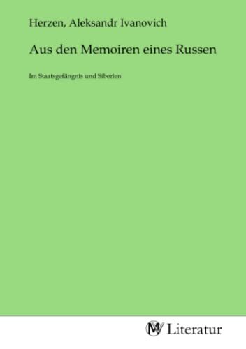 Aus den Memoiren eines Russen: Im Staatsgefängnis und Siberien
