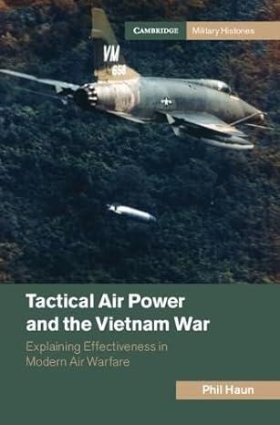 Tactical Air Power and the Vietnam War: Explaining Effectiveness in Modern Air Warfare