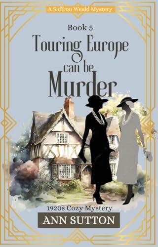 Touring Europe Can Be Murder: Saffron Weald Mystery Series