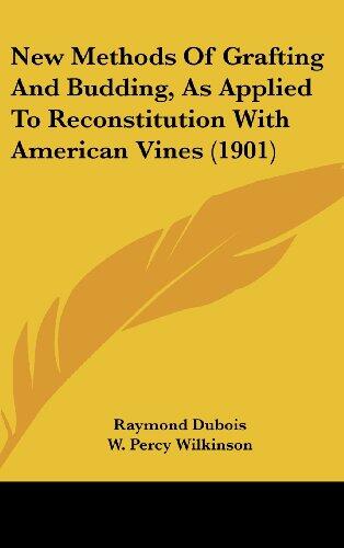 New Methods of Grafting and Budding: As Applied to Reconstitution with American Vines