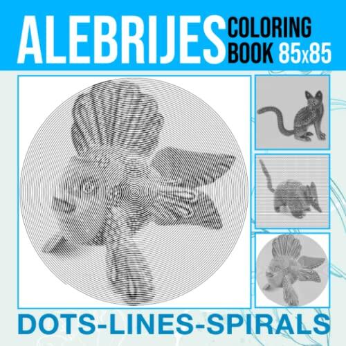 Alebrijes Dots Lines Spirals Coloring Book: Containing 30 Illustrations Of Mexican Folk Art Animal For Drawing And Relaxation | Birthday Gifts | Christmas Gifts | White Elephants Gifts