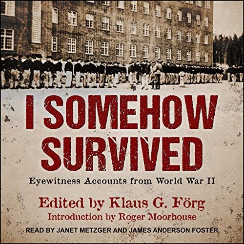 I Somehow Survived: Eyewitness Accounts from World War II
