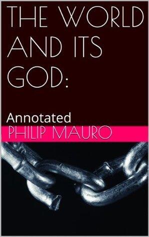 THE WORLD AND ITS GOD:: Annotated
