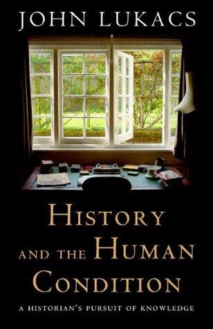 History and the Human Condition: A Historian's Pursuit of Knowledge
