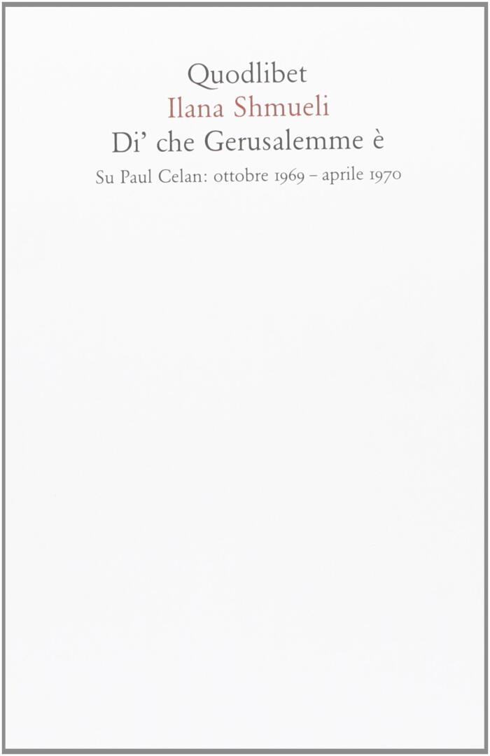 Di' che Gerusalemme è. Su Paul Celan: ottobre 1969-aprile 1970