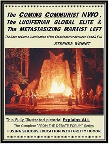The Coming Communist NWO, The Luciferian Global Elite & The Metastasizing Marxist Left: The Soon to Come Culmination of the Classical War between Good & Evil