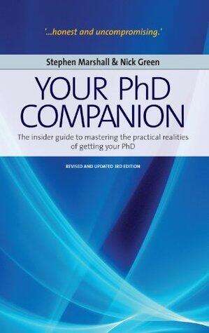 Your Phd Companion: The Insider Guide to Mastering the Practical Realities of Getting Your PhD