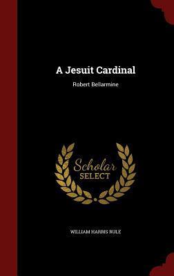 A Jesuit Cardinal: Robert Bellarmine