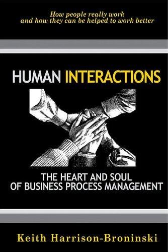 Human Interactions: The Heart and Soul of Business Process Management: How People Really Work (Paperback)