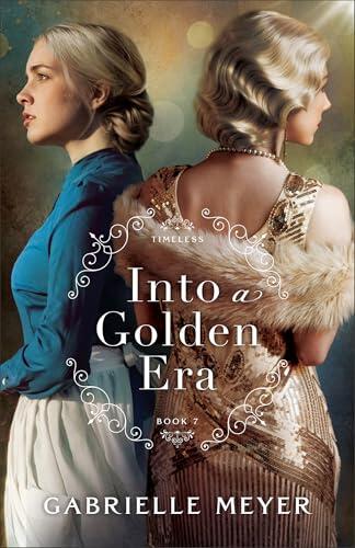 Into a Golden Era (Timeless Book #7): An Inspirational Gold Rush and Hollywood Golden Age-Era Time Travel Romance