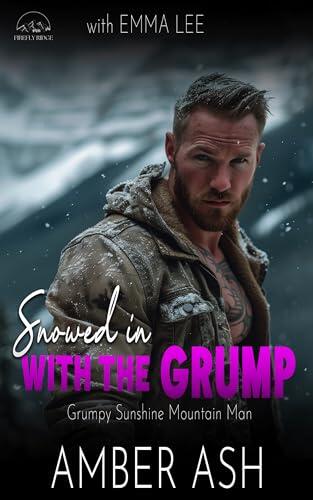 Snowed In With The Grump: Grumpy Sunshine Mountain Man