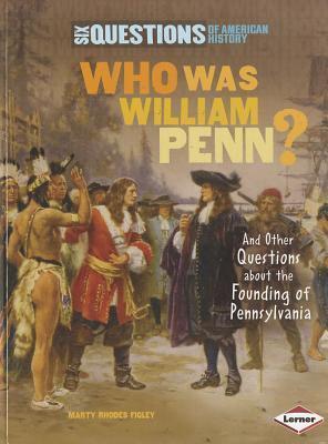 Who Was William Penn?: And Other Questions about the Founding of Pennsylvania