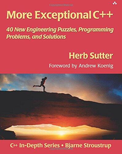 More Exceptional C++: 40 New Engineering Puzzles, Programming Problems, and Solutions