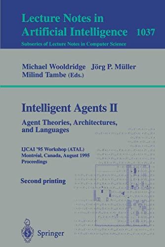 Intelligent Agents II - Agent Theories, Architectures, and Languages: Ijcai'95-Atal Workshop, Montreal, Canada, August 19-20, 1995 Proceedings