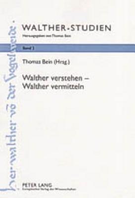 Walther verstehen - Walther vermitteln: Neue Lektüren und didaktische Überlegungen (Walther-Studien)