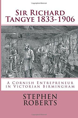 Sir Richard Tangye 1833-1906: A Cornish Entrepreneur in Victorian Birmingham