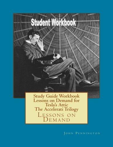 Study Guide Workbook Lessons on Demand for Tesla's Attic The Accelerati Trilogy: Lessons on Demand