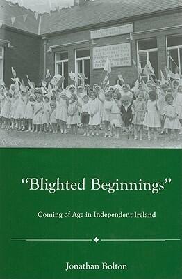 Blighted Beginnings: Coming of Age in Independent Ireland