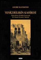 Yeniçerilerin Kahiresi - Abdurrahman Kethüda Zamanında Bir Osmanlı Kentinin Yükselişi