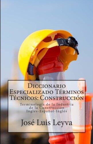 Diccionario Especializado Términos Técnicos: Construcción: Terminología de la Industria de la Construcción (Diccionario Especializado de Términos Técnicos)