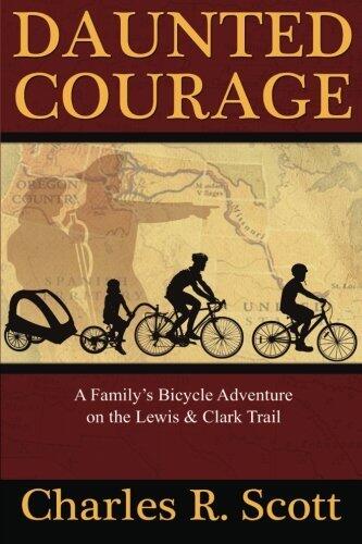 Daunted Courage: A Family's Bicycle Adventure on the Lewis and Clark Trail