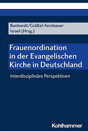 Frauenordination in der Evangelischen Kirche in Deutschland: Interdisziplinäre Perspektiven