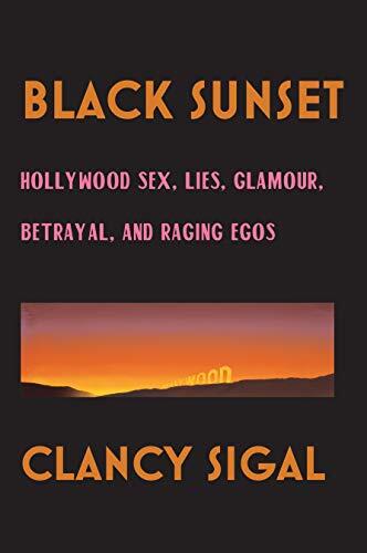 Black Sunset: Hollywood Sex, Lies, Glamour, Betrayal, and Raging Egos