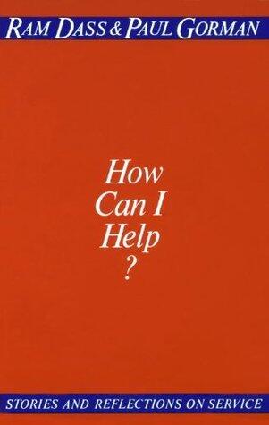 How Can I Help?: Stories and Reflections on Service