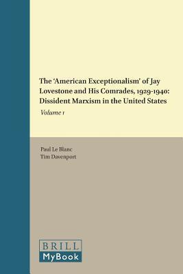 The ‘American Exceptionalism’ of Jay Lovestone and His Comrades, 1929–1940: Dissident Marxism in the United States, Volume 1