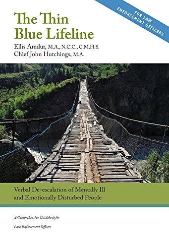 The Thin Blue Lifeline: Verbal De-escalation of Mentally Ill & Emotionally Disturbed People - A Comprehensive Guidebook for Law Enforcement Officers