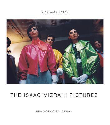 The Isaac Mizrahi Pictures: New York City 1989-1993: Photographs