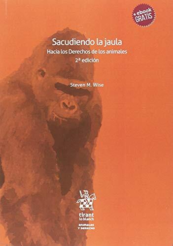 Sacudiendo la jaula. Hacia los Derechos de los animales 2ª edición 2018