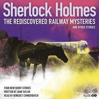 Sherlock Holmes: The Rediscovered Railway and Other Stories