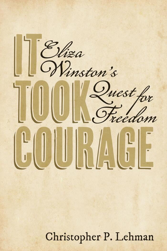 It Took Courage: Eliza Winston’s Quest for Freedom