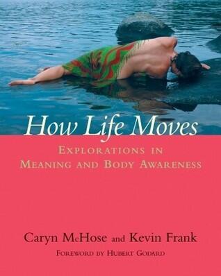 How Life Moves: Explorations in Meaning and Body Awareness