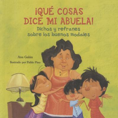 ¡Qué cosas dice mi abuela!: dichos y refranes sobre los buenos modales