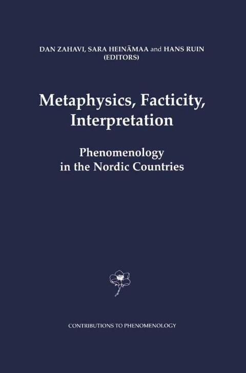 Metaphysics, Facticity, Interpretation: Phenomenology in the Nordic Countries