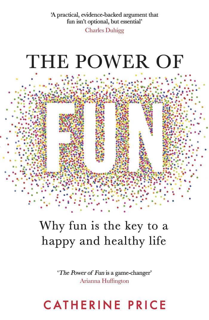 The Power of Fun: Why fun is the key to a happy and healthy life