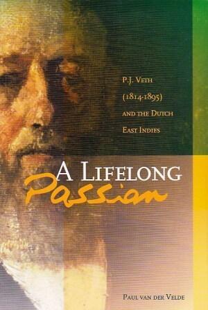 A Life-Long Passion: P.J. Veth (1814-1895) and the Dutch East Indies