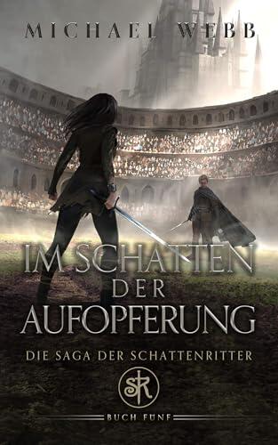 Im Schatten der Aufopferung (Die Saga der Schattenritter 5)