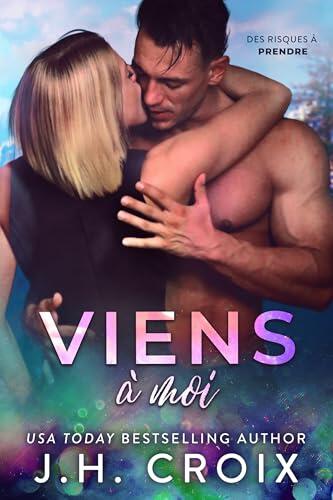 Viens à moi (Des risques à prendre t. 3)