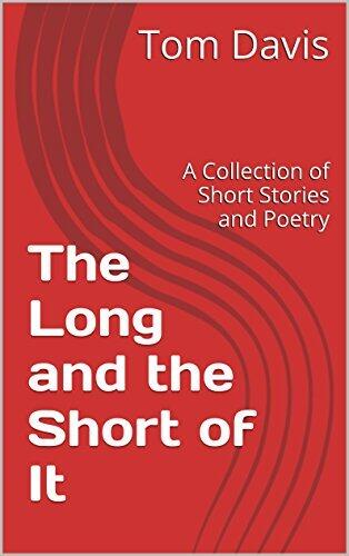 The Long and the Short of It: A Collection of Short Stories and Poetry