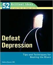 Defeat Depression (52 Brilliant Ideas): Tips and Techniques for Beating the Blues