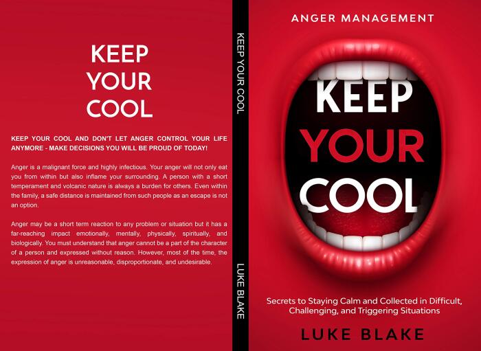 Anger Management: KEEP YOUR COOL - Secrets to Staying Calm and Collected in Difficult, Challenging, and Triggering Situations